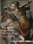 Un autre regard sur Michel-Ange