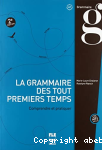 La grammaire des tout premiers temps