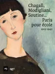 Chagall, Modigliani, Soutine, Paris pour �cole