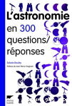 L'astronomie en 300 questions-rponses